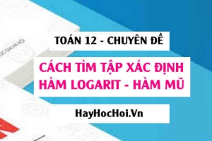 Cách tìm tập xác định hàm số Logarit và Bài tập vận dụng - Toán 12 chuyên đề